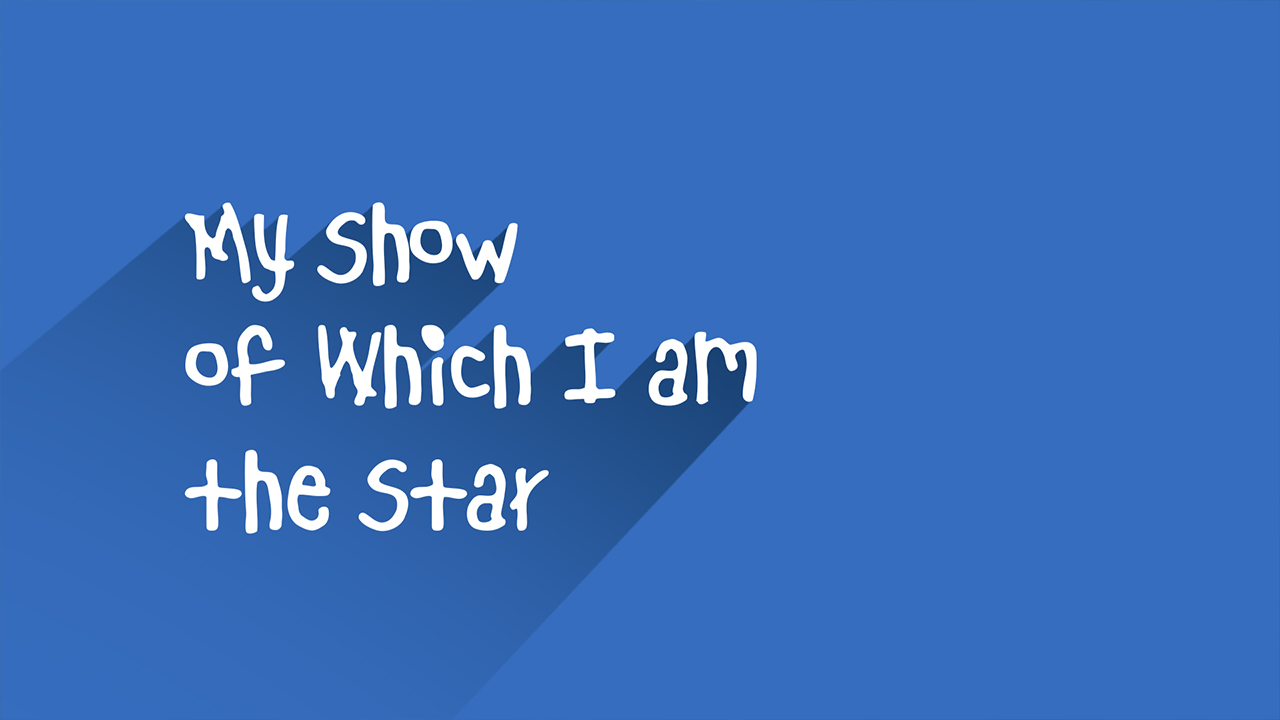 My Show of Which I am the Star - Quarantine Editon